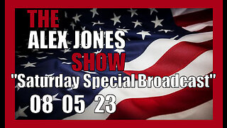 ALEX JONES Full Show 08_05_23 Saturday