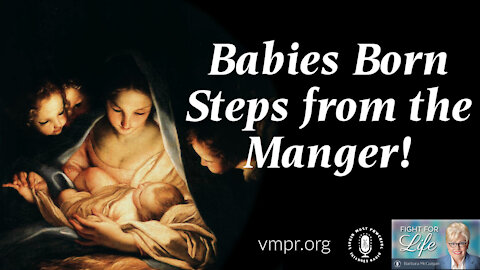 14 Dec 21, Fight for Life: Babies Born Steps from the Manger!