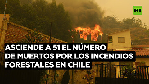 Asciende a 51 el número de muertos por los incendios forestales en Chile