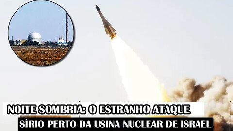 Noite Sombria: O Estranho Ataque Sírio Perto Da Usina Nuclear De Israel