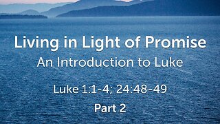 Oct. 15, 2023 - Sunday AM - MESSAGE - Living in Light of Promise, Part 2 (Luke 1:1-4)