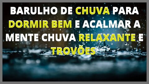 Barulho de Chuva para Dormir Profundamente - Chuva Forte e Trovões