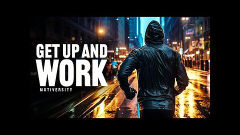 GET UP AND GET TO WORK -poweful motivational speech