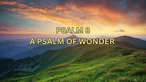 Psalm 8 A Psalm Of Wonder