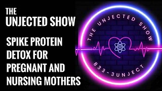 Spike Protein Detox for Pregnant and Nursing Mothers - The Unjected Show