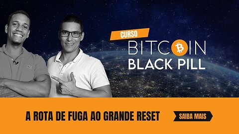 Curso Bitcoin BlackPill a Rota de Fuga ao Grande Reset