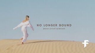 No Longer Bound-05/14/23