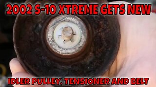 2002 CHEVY S-10 XTREME GETS NEW IDLER AND TENSIONER PULLEY'S PLUS A NEW BELT
