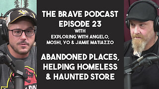 The Brave Podcast - Abandoned Places, Owning a Haunted Store and Helps Homeless | Jamie Matiazzo |23