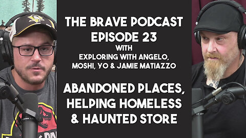 The Brave Podcast - Abandoned Places, Owning a Haunted Store and Helps Homeless | Jamie Matiazzo |23