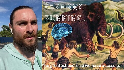 BAREFOOT RUNNING: AN ANCESTRALLY APPROPRIATE EXERCISE & POTENT NATURAL NOOTROPIC
