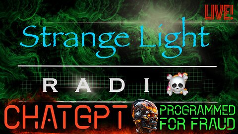 STRANGE LIGHT RADIO: "ChatGPT Admits to Lying…Blames Programmers,”