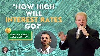 How High Will The Interest Rates Go with Jake Clopton and Jay Conner