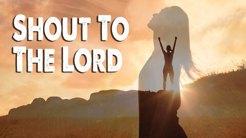 Shout to the Lord (Worship Lyric Video)