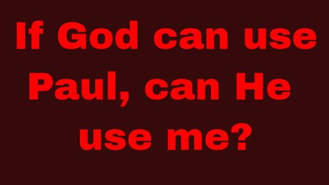 If God can use Paul, can He use me? Gal 1:1-5 (Post 3 of 6)