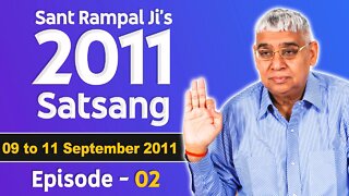 Sant Rampal Ji's 2011 Satsangs | 09 to 11 September 2011 HD | Episode - 02 | SATLOK ASHRAM