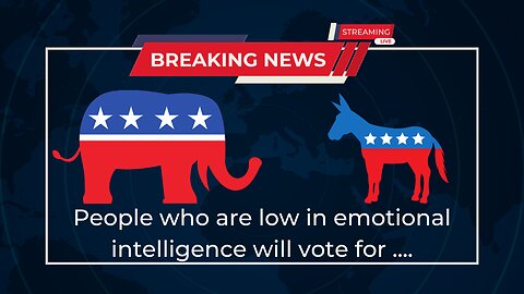 People with low emotional intelligence are most likely to vote...