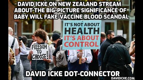 David Icke On New Zealand Stream About The Big-Picture Significance Of Baby Will Fake-Vaccine Blood
