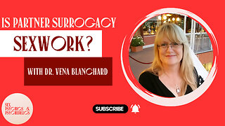 Is Partner Surrogacy Sexwork? with Dr. Vena Blanchard