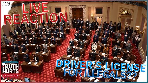 The Truth Hurts #19 - LIVE REACTION - Senate Votes on Driver's Licenses for Illegals