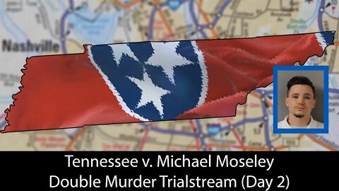 Tennessee v. Michael Moseley - Trialstream (Day 2)