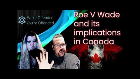 Ep#112 Roe V Wade and its implications in Canada | We're Offended You're Offended