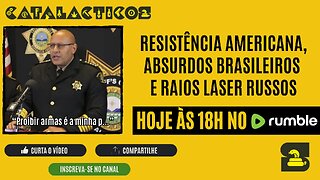 #134 Resistência Americana, Absurdos Brasileiros E Raios Laser Russos