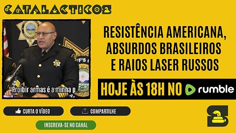 #134 Resistência Americana, Absurdos Brasileiros E Raios Laser Russos