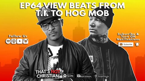Ep64 | VIEW BEATS From T.I. To HOG Mob