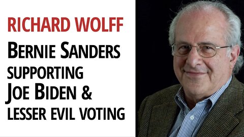 Richard D. Wolff on Bernie Sanders endorsing Joe Biden & Voting for Lesser of Two Evils