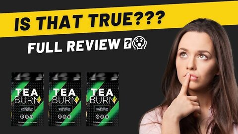 TEA BURN REVIEW – Is that True??? WATCH BEFORE YOU BUY!