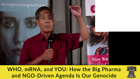 WHO, mRNA, and YOU: How the Big Pharma and NGO-Driven Agenda Is Our Genocide