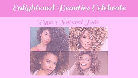 Enlightened Beauties Celebrate Type 3 Natural Hair Appreciation
