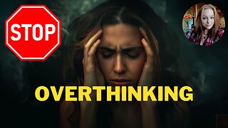 How to Stop Overthinking!