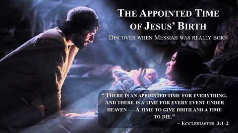 10/15/22 The Appointed Time of Jesus’ Birth - Discover when Messiah was really born