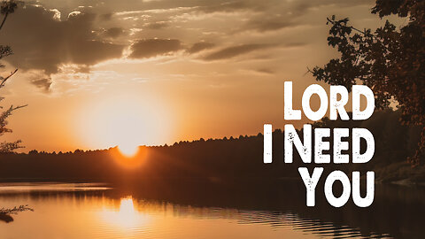 Lord I Need You (Worship Lyric Video)