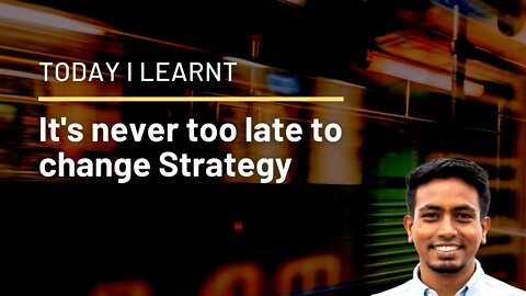 #TIL Its never too late to change the Strategy for better outcomes