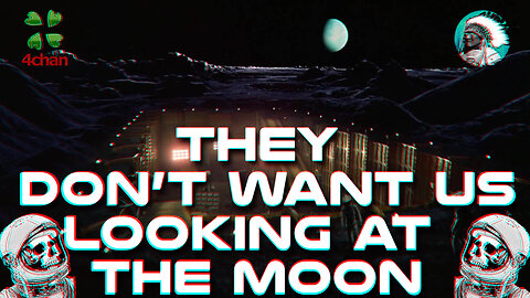 They Don't Want Us Looking at The Moon