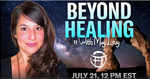 BEYOND HEALING with MAY LEVY - JULY 21