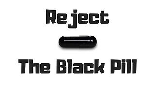 Reject The Black Pill by Asha Logos