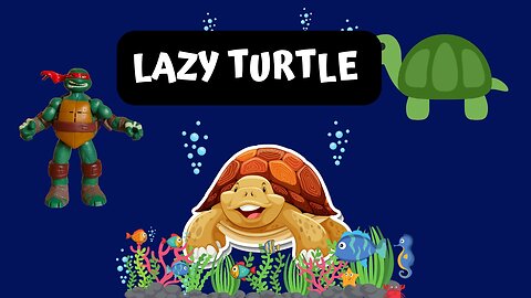 The end of the lazy turtle