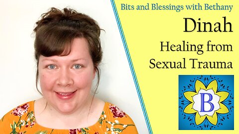 Dinah - Healing from Sexual Trauma - Bible Study in Genesis