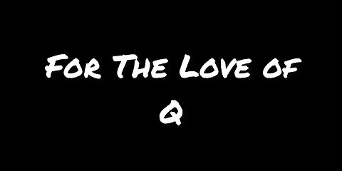 For The Love Of Q