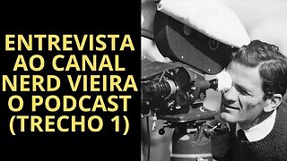 ENTREVISTA SOBRE CINEMA A RODRIGO VIEIRA DO CANAL NERD VIEIRA O PODCAST (TRECHO 1)