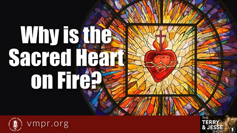 27 Jun 22, The Terry and Jesse Show: Why Is the Sacred Heart on Fire?