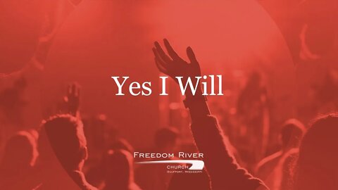 Freedom River Church Praise Team "Yes I Will"