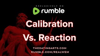 Calibration Vs. Reaction