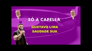 Gustavo Lima/ Saudade sua/ ACapella