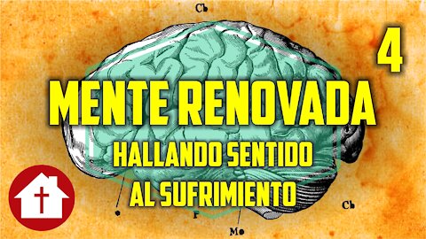 Mente Renovada 4: Hallando sentido al sufrimiento