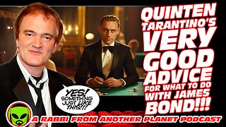 Quinten Tarantino’s VERY GOOD Advice for What to do with James Bond!!!